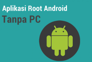 Cara Melakukan Root Android Tanpa PC